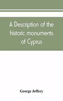 description of the historic monuments of Cyprus. Studies in the archaeology and architecture of the island