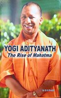 YOGI ADITYANATH The Rise of Mahatma
