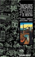 Dinosaurios De Aqui, De Alla, De Verdad y De Mentira