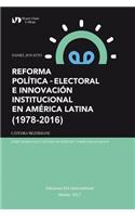 Reforma Política-Electoral E Innovación Institucional En América Latina (1978-2016)
