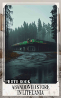 Abandoned Store in Lithuania Photo Book: Exploring Forgotten Places With Stunning Images Capturing Lithuania's Unique Heritage