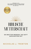 Biblische Mutterschaft: Die Mutter werden, die Gott geschaffen hat(The Personal Growth Guidebooks)