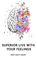 Superior Live with Your Feelings