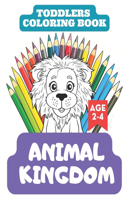 Toddlers Coloring Book: Animal Kingdom hours of entertainment for your little one