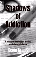 Shadows of Addiction: A Journey of Redemption, Healing, and Unbreakable Bonds