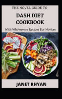 Novel Guide To DASH Diet Cookbook With Wholesome Recipes For Novices