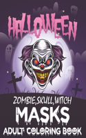 Halloween Zombie, Skull, Witch Masks Adult Coloring Book: The Beauty of Horror, the best coloring book for Halloween and true horror fans.