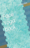 Face Yoga book: Revitalize Your Radiance: A Comprehensive Guide to Face Yoga for Natural Beauty and Inner Glow