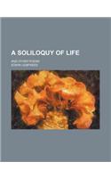 A Soliloquy of Life; And Other Poems