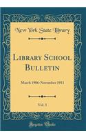 Library School Bulletin, Vol. 3: March 1906-November 1911 (Classic Reprint)
