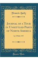 Journal of a Tour in Unsettled Parts of North America: In 1796& 1797 (Classic Reprint)