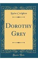 Dorothy Grey (Classic Reprint)