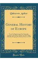 General History of Europe: From the Beginning of the Sixteenth Century to the Peace of Paris, in 1815, with Addenda, Bringing the History Down to 1840 (Classic Reprint): From the Beginning of the Sixteenth Century to the Peace of Paris, in 1815, with Addenda, Bringing the History Down to 1840 (Classic Reprint)