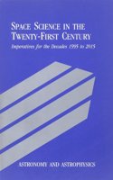 Astronomy and Astrophysics: Space Science in the Twenty-First Century -- Imperatives for the Decades 1995 to 2015