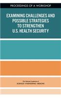 Examining Challenges and Possible Strategies to Strengthen U.S. Health Security: Proceedings of a Workshop