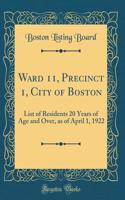 Ward 11, Precinct 1, City of Boston: List of Residents 20 Years of Age and Over, as of April 1, 1922 (Classic Reprint)