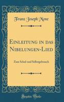 Einleitung in Das Nibelungen-Lied: Zum Schul-Und Selbstgebrauch (Classic Reprint): Zum Schul-Und Selbstgebrauch (Classic Reprint)