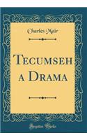 Tecumseh a Drama (Classic Reprint)