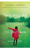 This Will be Difficult to Explain: And Other Stories(English)