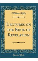 Lectures on the Book of Revelation (Classic Reprint)