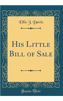 His Little Bill of Sale (Classic Reprint)
