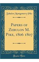 Papers of Zebulon M. Pike, 1806 1807 (Classic Reprint)