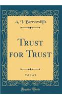 Trust for Trust, Vol. 2 of 3 (Classic Reprint)