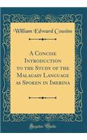 A Concise Introduction to the Study of the Malagasy Language as Spoken in Imerina (Classic Reprint)