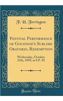 Festival Performance of Goudnod's Sublime Oratorio, Redemption: Wednesday, October 25th, 1899, at 8 P. M (Classic Reprint)