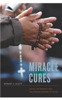 Miracle Cures: Saints, Pilgrimage, and the Healing Powers of Belief