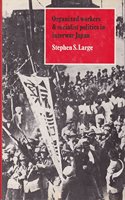 Organized Workers and Socialist Politics in Interwar Japan