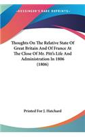 Thoughts On The Relative State Of Great Britain And Of France At The Close Of Mr. Pitt's Life And Administration In 1806 (1806)