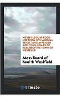 Westfield Pure Food List from 19th Annual Report and Appended Additions. Board of health of the town of westfield