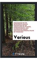 Proceedings of the Seventeenth Annual Convention of the Association of Trustees, Superintendents, and Matrons of Contry Asylums for Chronic Insane of Wisconsin