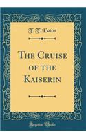 The Cruise of the Kaiserin (Classic Reprint)