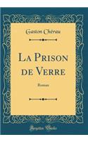 La Prison de Verre: Roman (Classic Reprint)