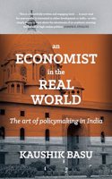 An Economist in the Real World: The Art of Policymaking in India