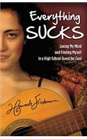 Everything Sucks: Losing My Mind and Finding Myself in a High School Quest for Cool