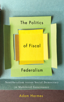 Politics of Fiscal Federalism: Neoliberalism Versus Social Democracy in Multilevel Governance