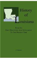 History of Louisiana, From its First Discovery and Settlement to the Present Time: (English)