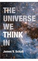 The Universe We Think in