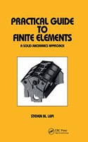 Practical Guide to Finite Elements: A Solid Mechanics Approach(Mechanical Engineering)