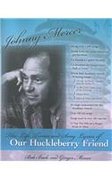 Johnny Mercer:: The Life, Times and Song Lyrics of Our Huckleberry Friend