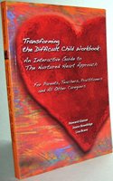 Transforming the Difficult Child Workbook: An Interactive Guide to the Nurtured Heart Approach: For Parents, Teachers, Practitioners and All Other Car