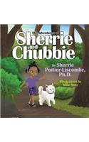 Adventures of Sherrie and Chubbie