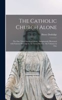 The Catholic Church Alone