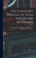 The Standard Manual of Soda and Other Beverages: A Treatise Especially Adapted to the Requirements of Druggists and Confectioners