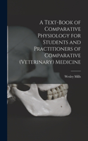 Text-book of Comparative Physiology for Students and Practitioners of Comparative (veterinary) Medicine