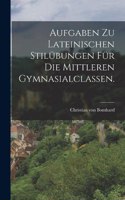 Aufgaben zu lateinischen Stilübungen für die mittleren Gymnasialclassen.