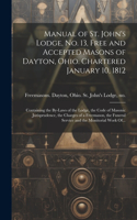 Manual of St. John's Lodge, No. 13, Free and Accepted Masons of Dayton, Ohio. Chartered January 10, 1812; Containing the By-laws of the Lodge, the Code of Masonic Jurisprudence, the Charges of a Freemason, the Funeral Service and the Monitorial Wor